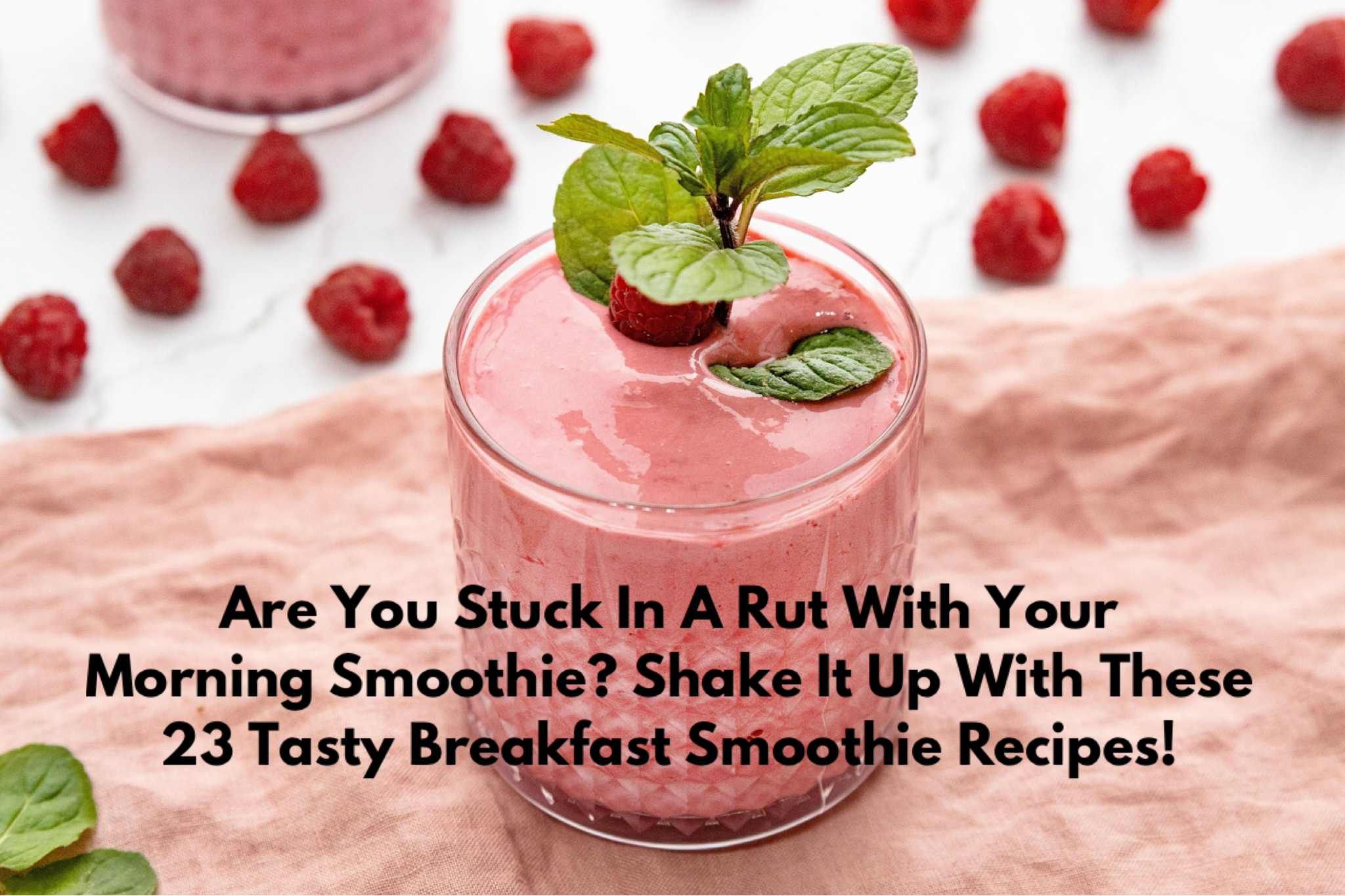 Are You Stuck In A Rut With Your Morning Smoothie? Shake It Up With These 23 Tasty Breakfast Smoothie Recipes!