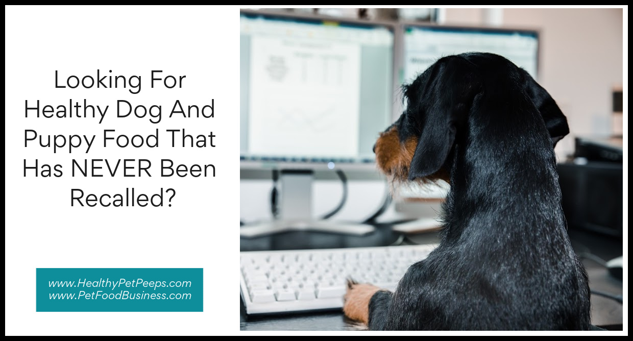 Looking For Healthy Dog And Puppy Food That Has NEVER Been Recalled?