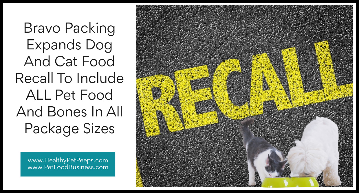 Bravo Packing Expands Dog And Cat Food Recall To Include ALL Pet Food And Bones In All Package Sizes